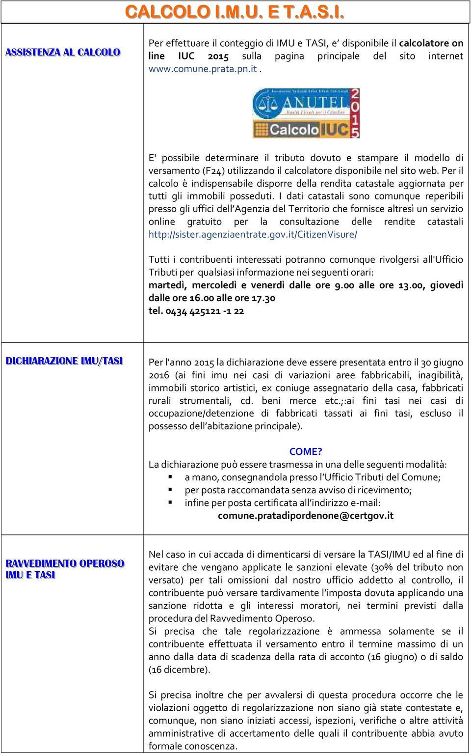 Per il calcolo è indispensabile disporre della rendita catastale aggiornata per tutti gli immobili posseduti.