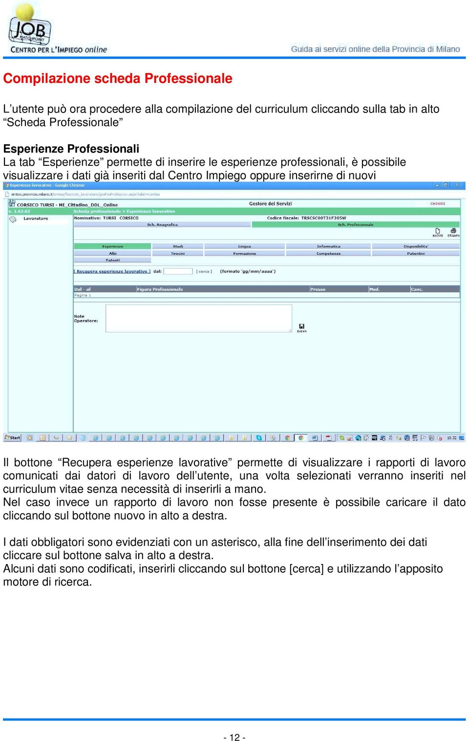 rapporti di lavoro comunicati dai datori di lavoro dell utente, una volta selezionati verranno inseriti nel curriculum vitae senza necessità di inserirli a mano.