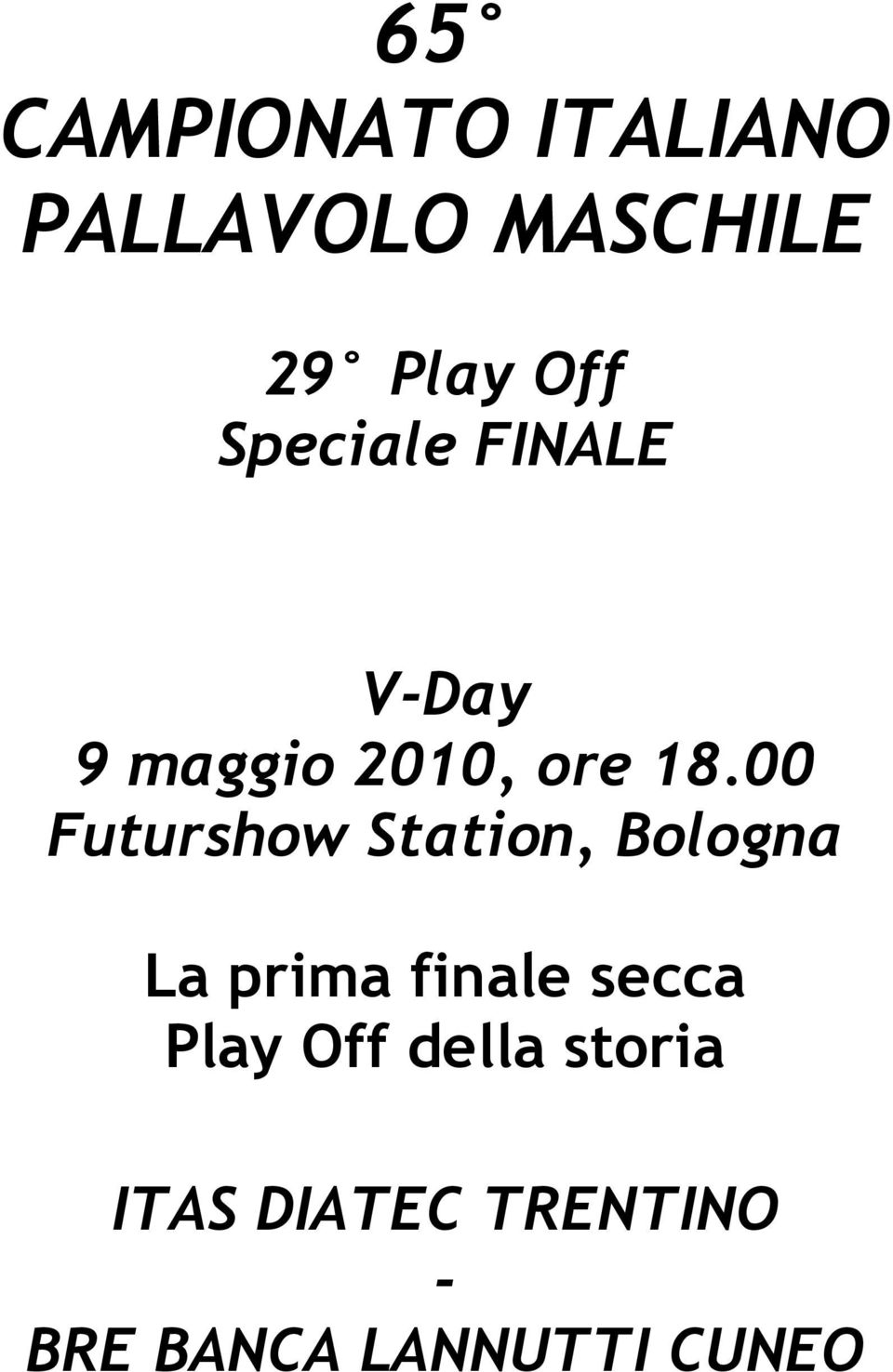 00 Futurshow Station, Bologna La prima finale secca