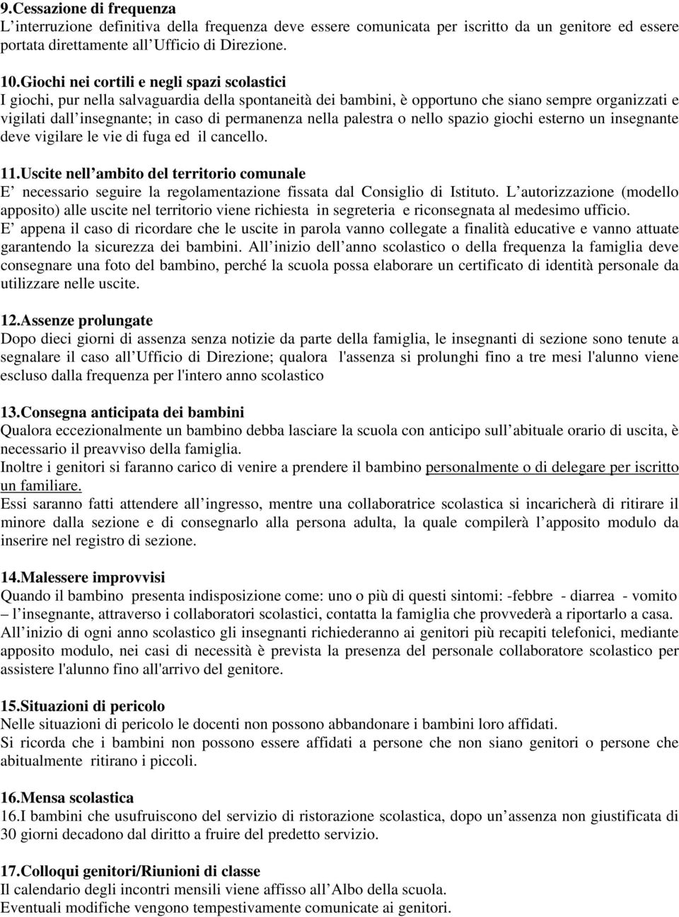 nella palestra o nello spazio giochi esterno un insegnante deve vigilare le vie di fuga ed il cancello. 11.