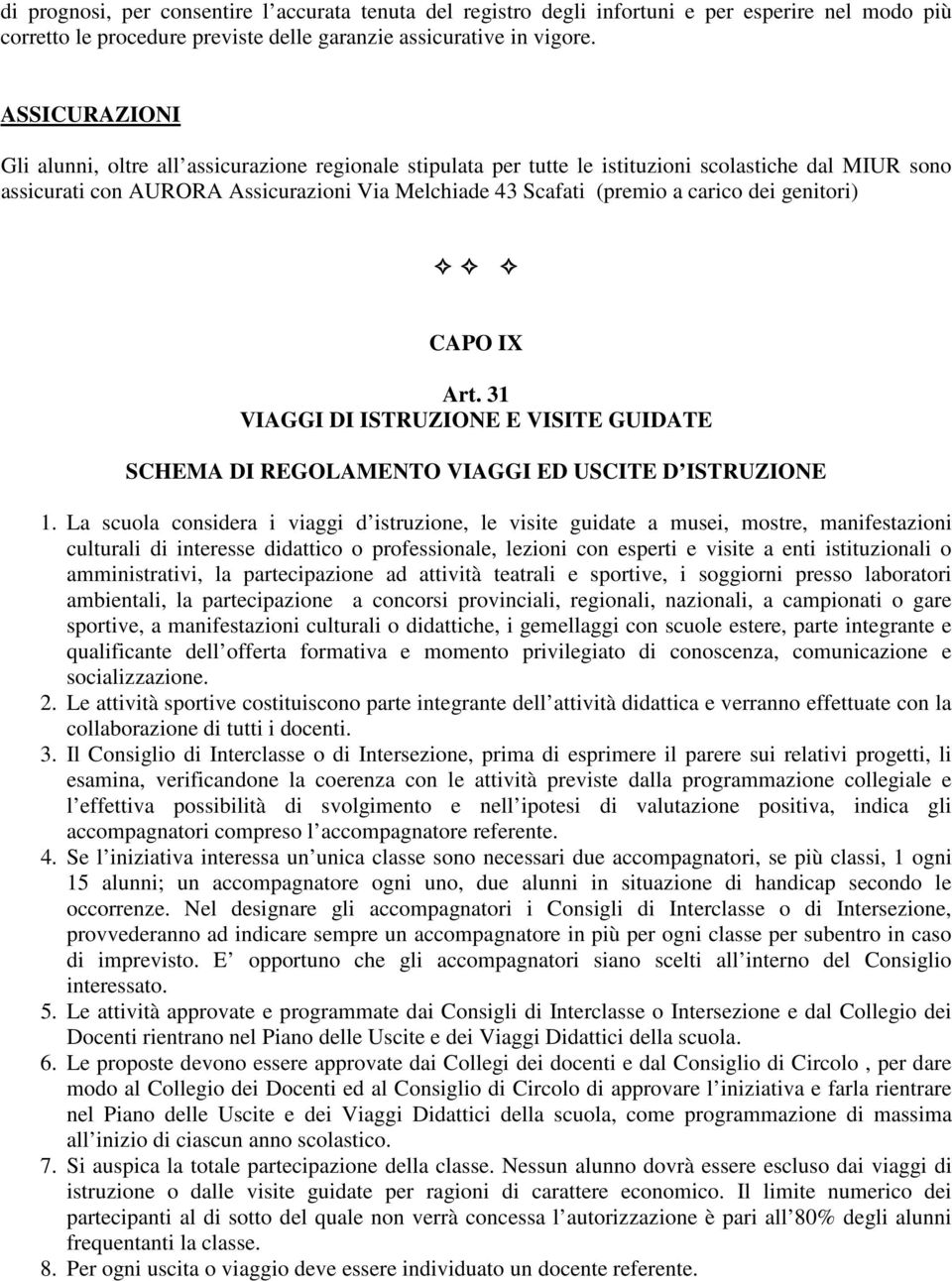 dei genitori) CAPO IX Art. 31 VIAGGI DI ISTRUZIONE E VISITE GUIDATE SCHEMA DI REGOLAMENTO VIAGGI ED USCITE D ISTRUZIONE 1.