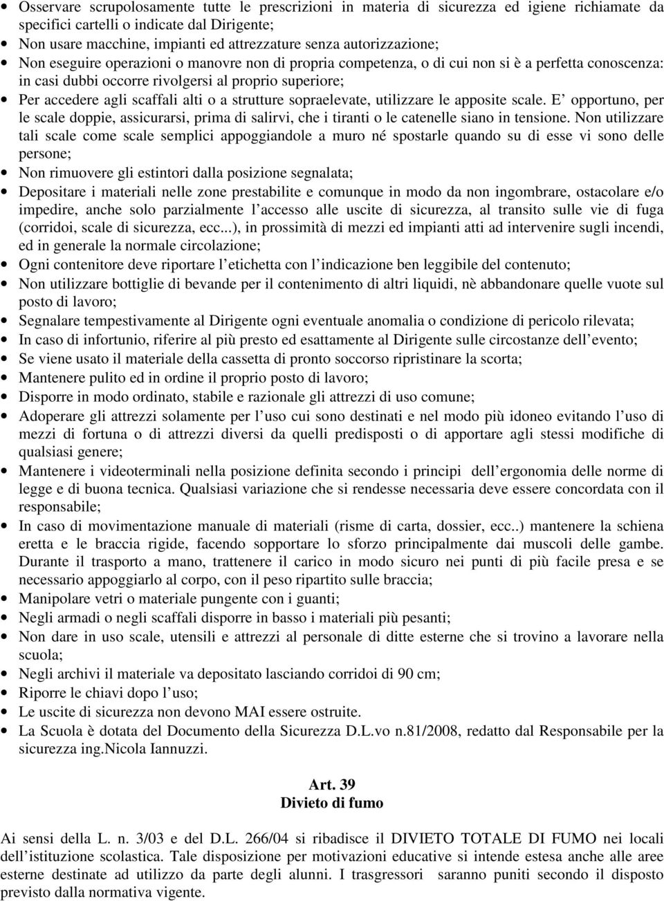 alti o a strutture sopraelevate, utilizzare le apposite scale. E opportuno, per le scale doppie, assicurarsi, prima di salirvi, che i tiranti o le catenelle siano in tensione.