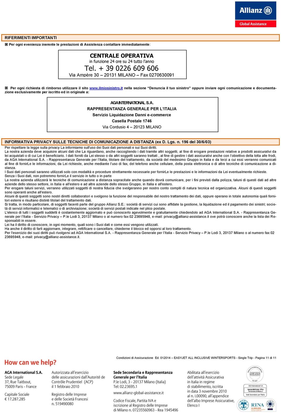 it nella sezione Denuncia il tuo sinistro oppure inviare ogni comunicazione e documentazione esclusivamente per iscritto ed in originale a: AG