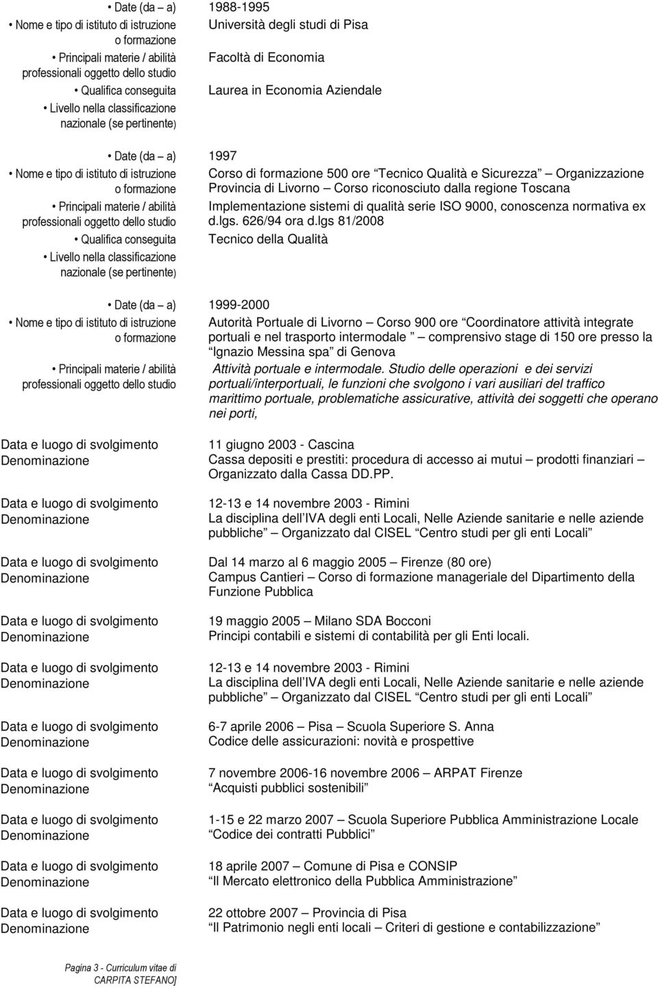 dalla regione Toscana Principali materie / abilità Implementazione sistemi di qualità serie ISO 9000, conoscenza normativa ex d.lgs. 626/94 ora d.