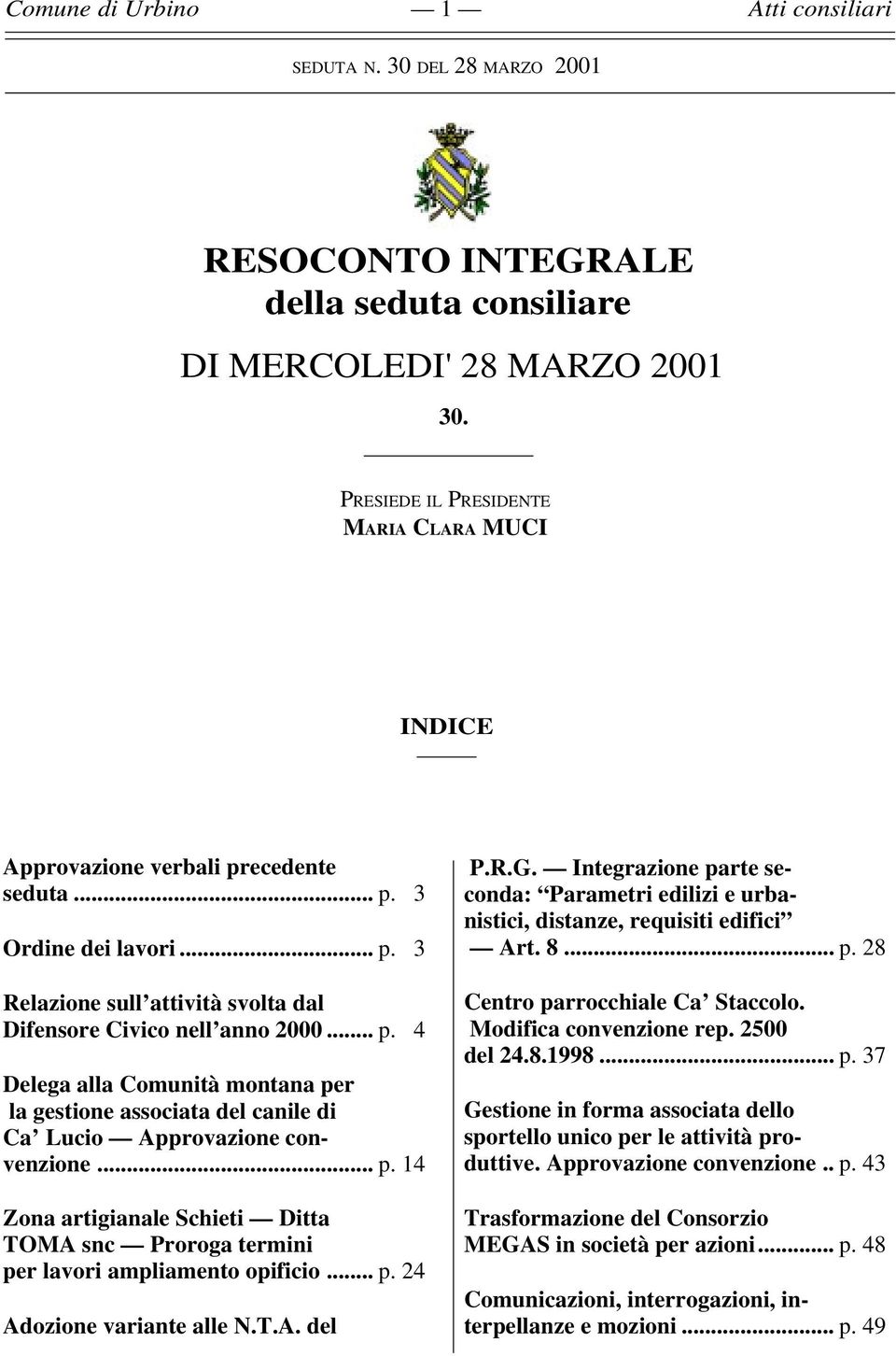 .. p. 14 Zona artigianale Schieti Ditta TOMA snc Proroga termini per lavori ampliamento opificio... p. 24 Adozione variante alle N.T.A. del P.R.G.