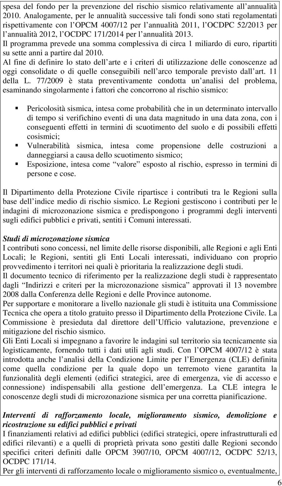 annualità 2013. Il programma prevede una somma complessiva di circa 1 miliardo di euro, ripartiti su sette anni a partire dal 2010.