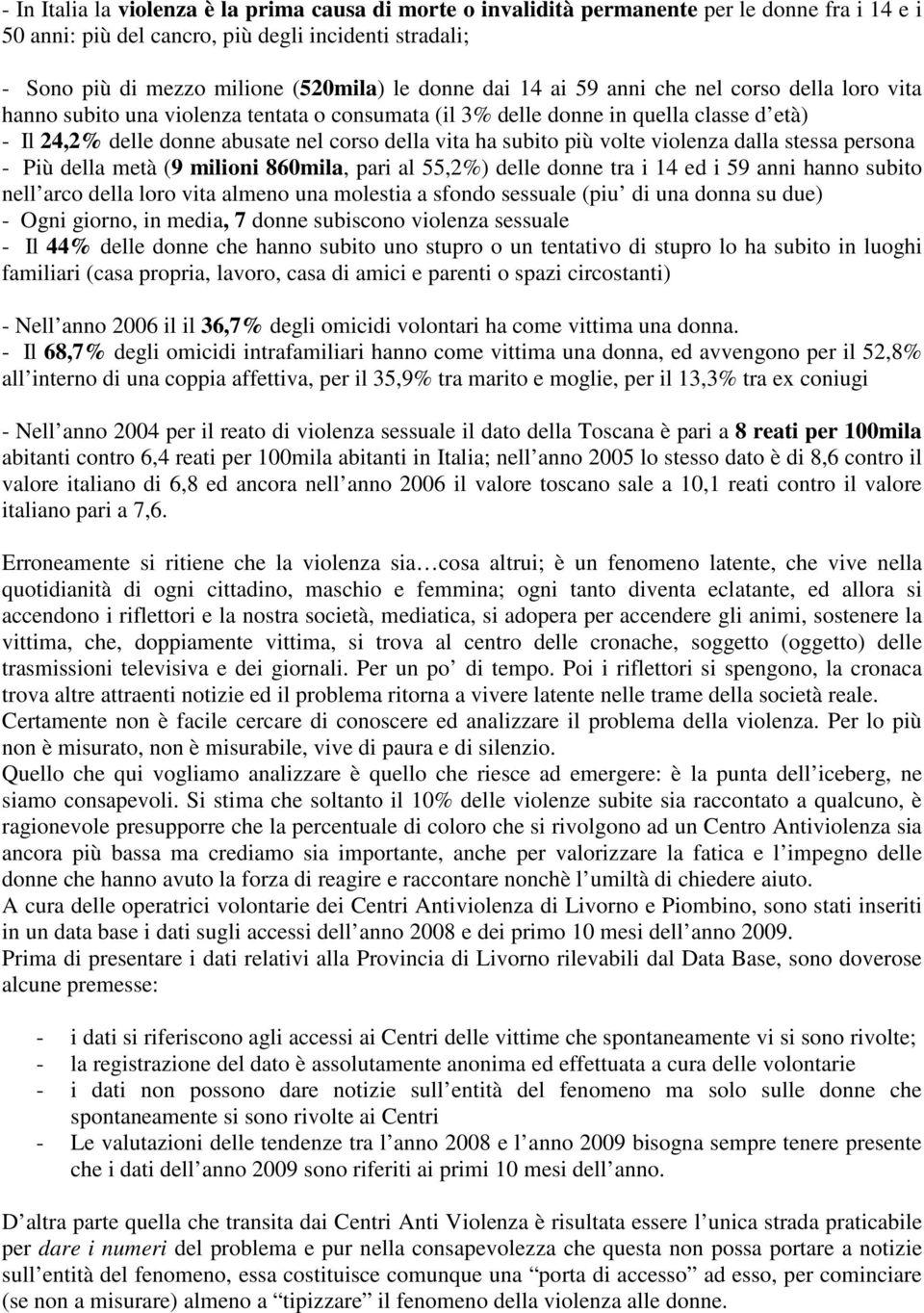 subito più volte violenza dalla stessa persona - Più della metà (9 milioni 860mila, pari al 55,2%) delle donne tra i 14 ed i 59 anni hanno subito nell arco della loro vita almeno una molestia a