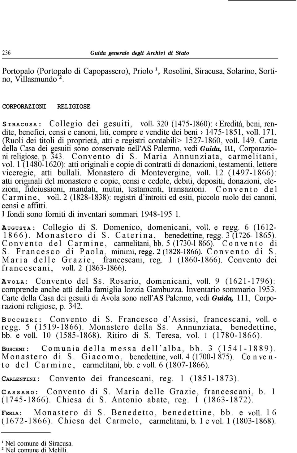(Ruoli dei titoli di proprietà, atti e registri contabili> 1527-1860, ~011. 149. Carte della Casa dei gesuiti sono conservate nell AS Palermo, vedi Guida, 111, Corporazioni religiose, p. 343.