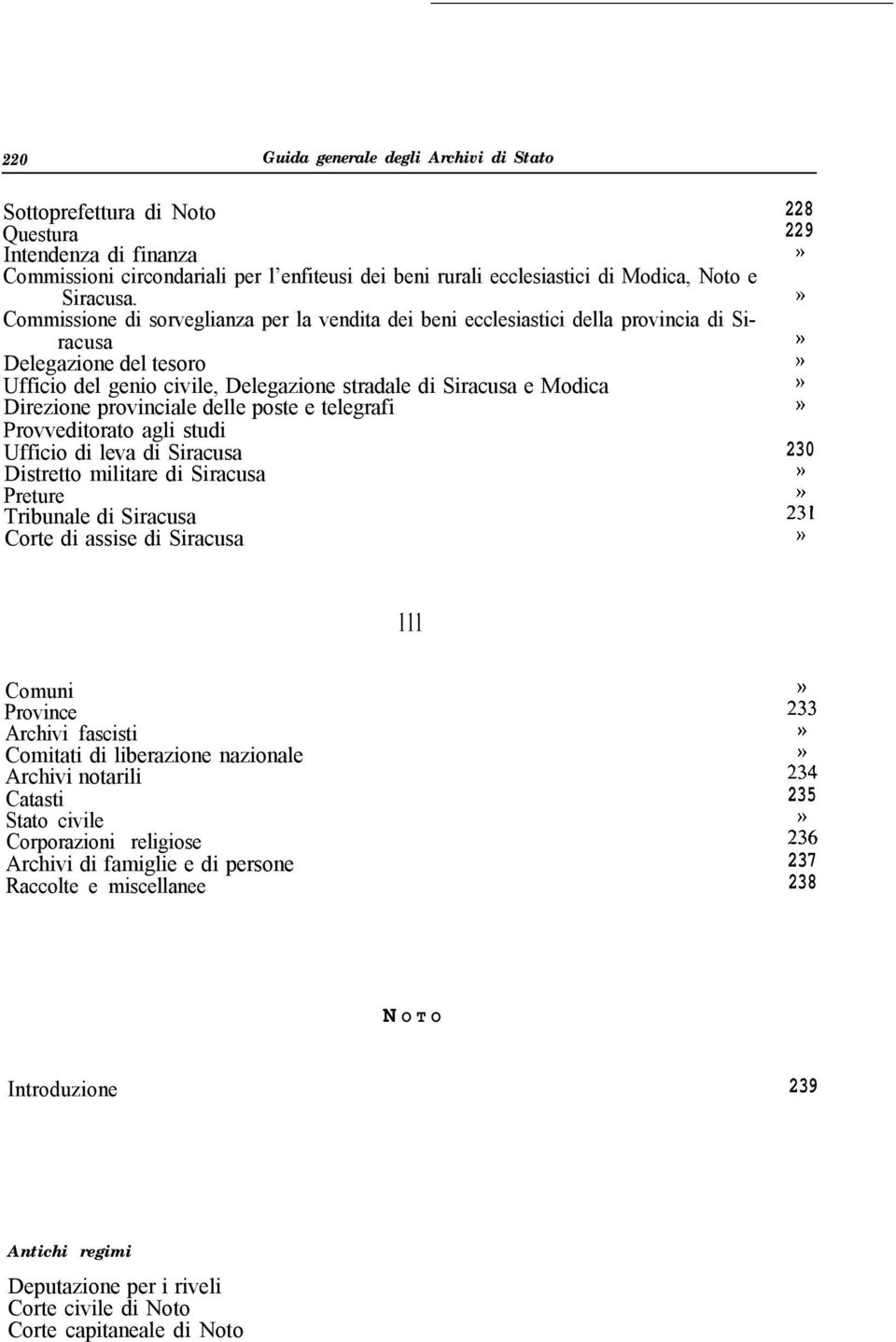 provinciale delle poste e telegrafi Provveditorato agli studi Ufficio di leva di Siracusa Distretto militare di Siracusa Preture Tribunale di Siracusa Corte di assise di Siracusa 228 229»»» )) )) ))