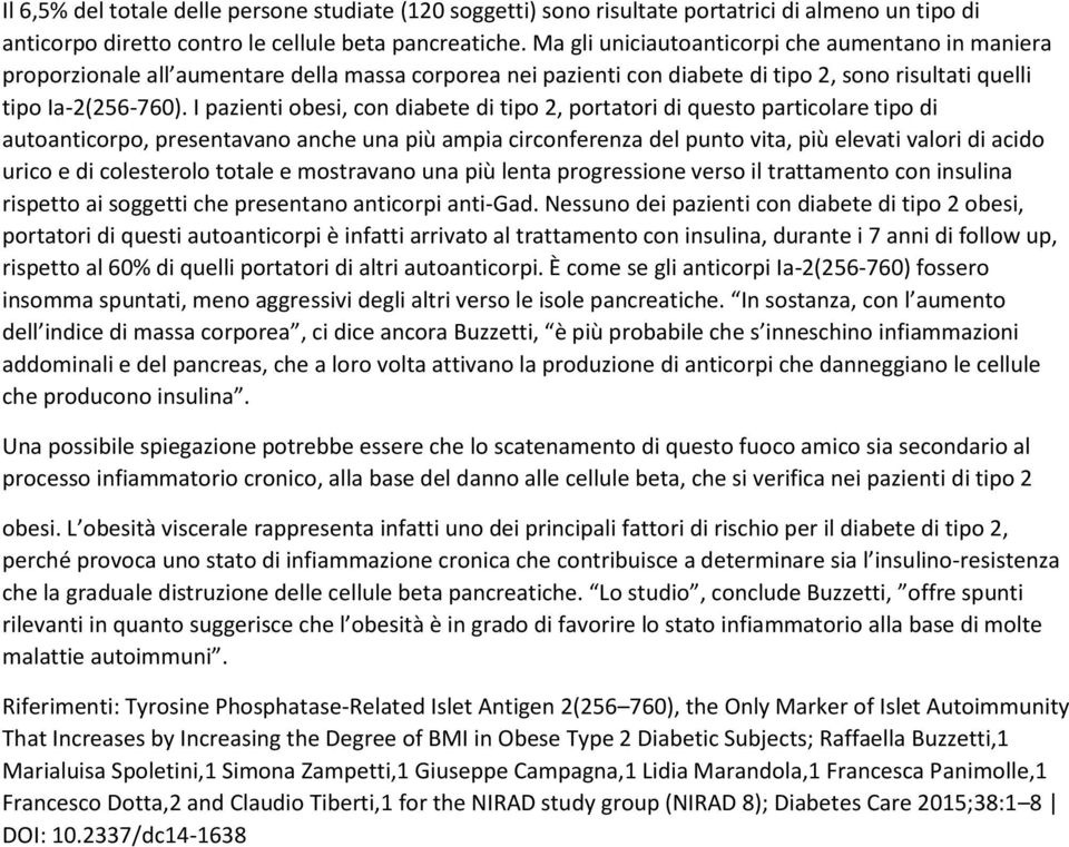 I pazienti obesi, con diabete di tipo 2, portatori di questo particolare tipo di autoanticorpo, presentavano anche una più ampia circonferenza del punto vita, più elevati valori di acido urico e di