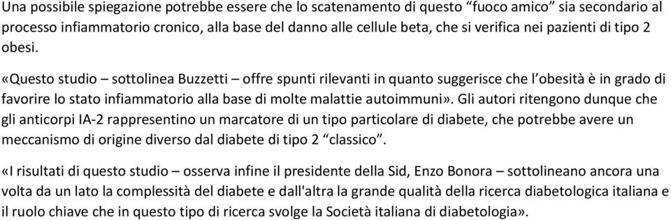 «Questo studio sottolinea Buzzetti offre spunti rilevanti in quanto suggerisce che l obesità è in grado di favorire lo stato infiammatorio alla base di molte malattie autoimmuni».