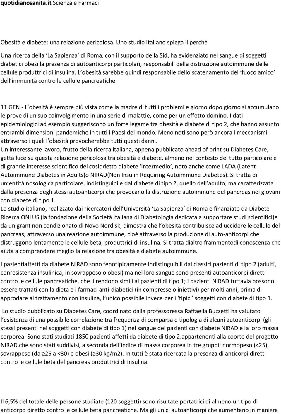 responsabili della distruzione autoimmune delle cellule produttrici di insulina.