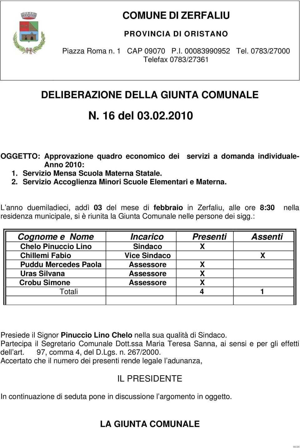 L anno duemiladieci, addì 03 mese di febbraio in Zerfaliu, alle ore 8:30 nella residenza municipale, si è riunita la Giunta Comunale nelle persone dei sigg.