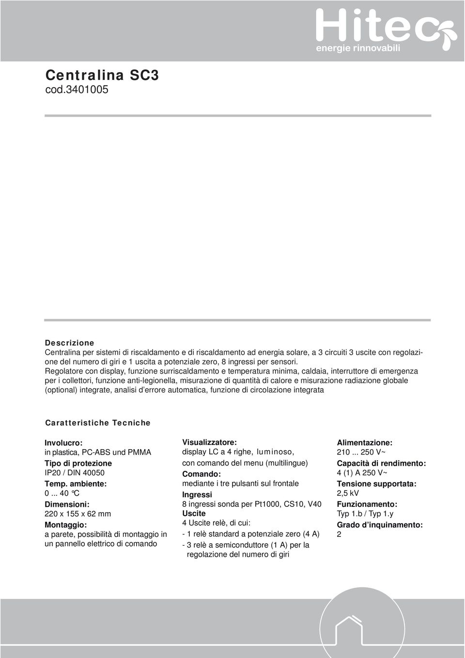 Regolatore con display, funzione surriscaldamento e temperatura minima, caldaia, interruttore di emergenza per i collettori, funzione anti-legionella, misurazione di quantità di calore e misurazione