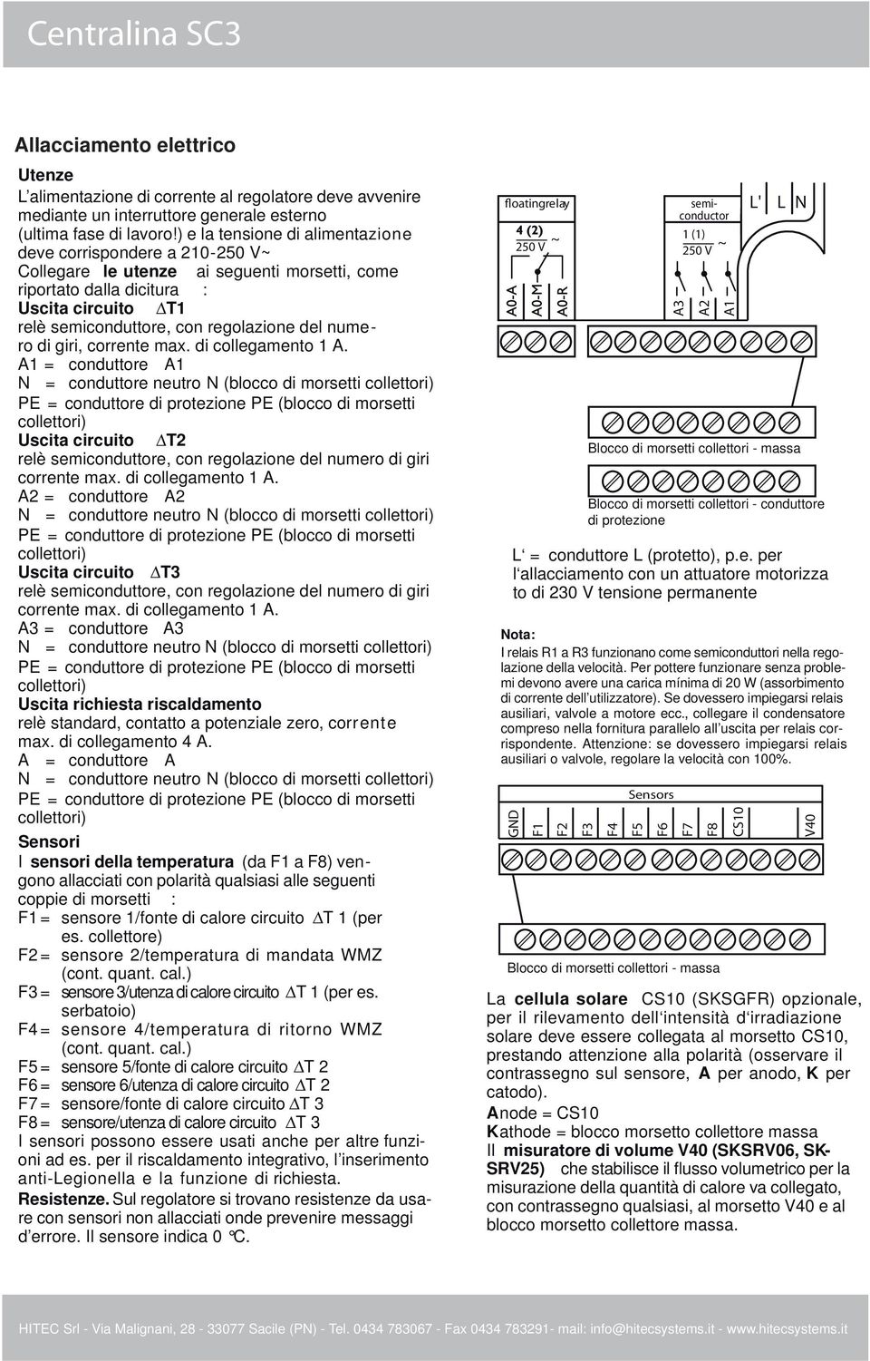 numero di giri, corrente max. di collegamento 1 A. A1 = conduttore A1 Uscita circuito T2 relè semiconduttore, con regolazione del numero di giri corrente max. di collegamento 1 A. A2 = conduttore A2 Uscita circuito T3 relè semiconduttore, con regolazione del numero di giri corrente max.