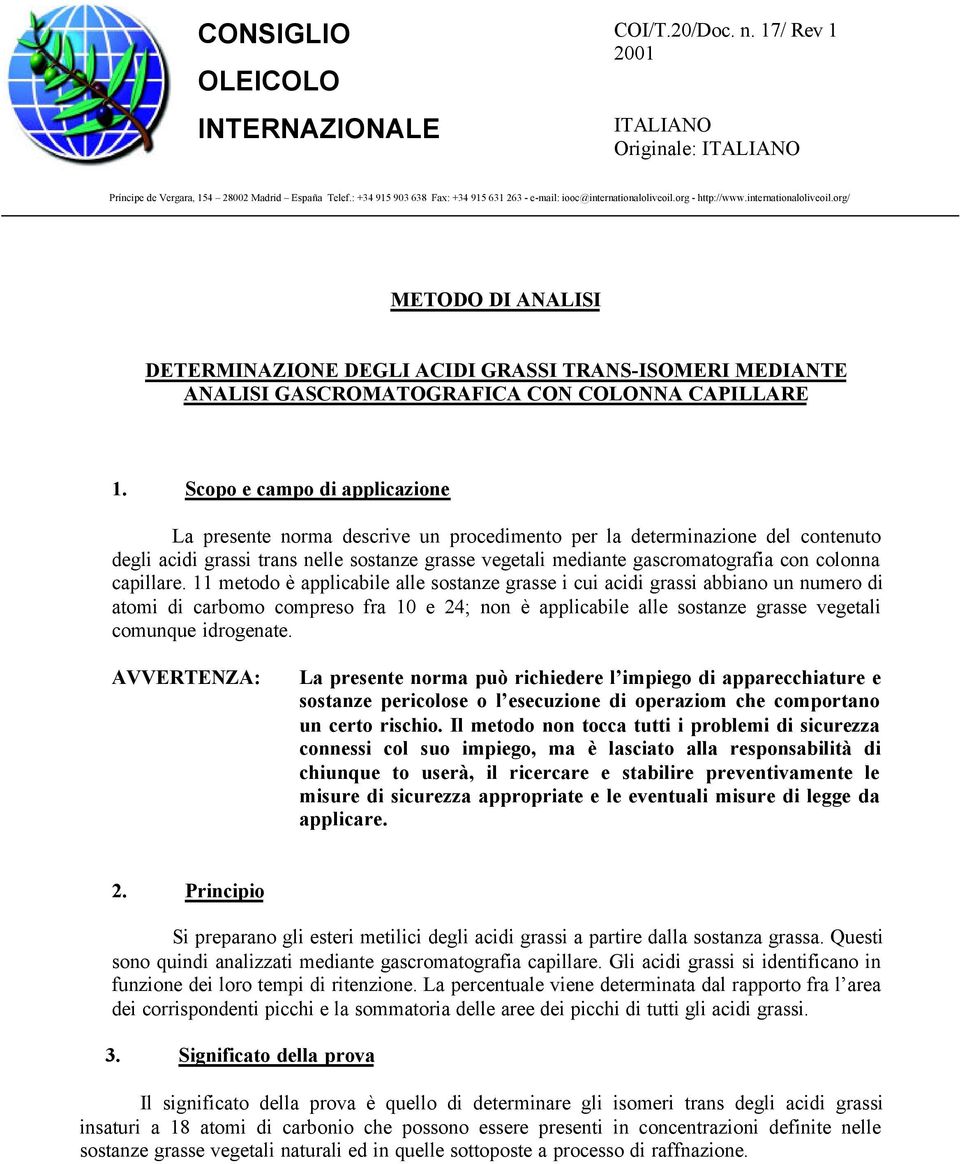 org - http://www.internationaloliveoil.org/ METODO DI ANALISI DETERMINAZIONE DEGLI ACIDI GRASSI TRANS-ISOMERI MEDIANTE ANALISI GASCROMATOGRAFICA CON COLONNA CAPILLARE 1.