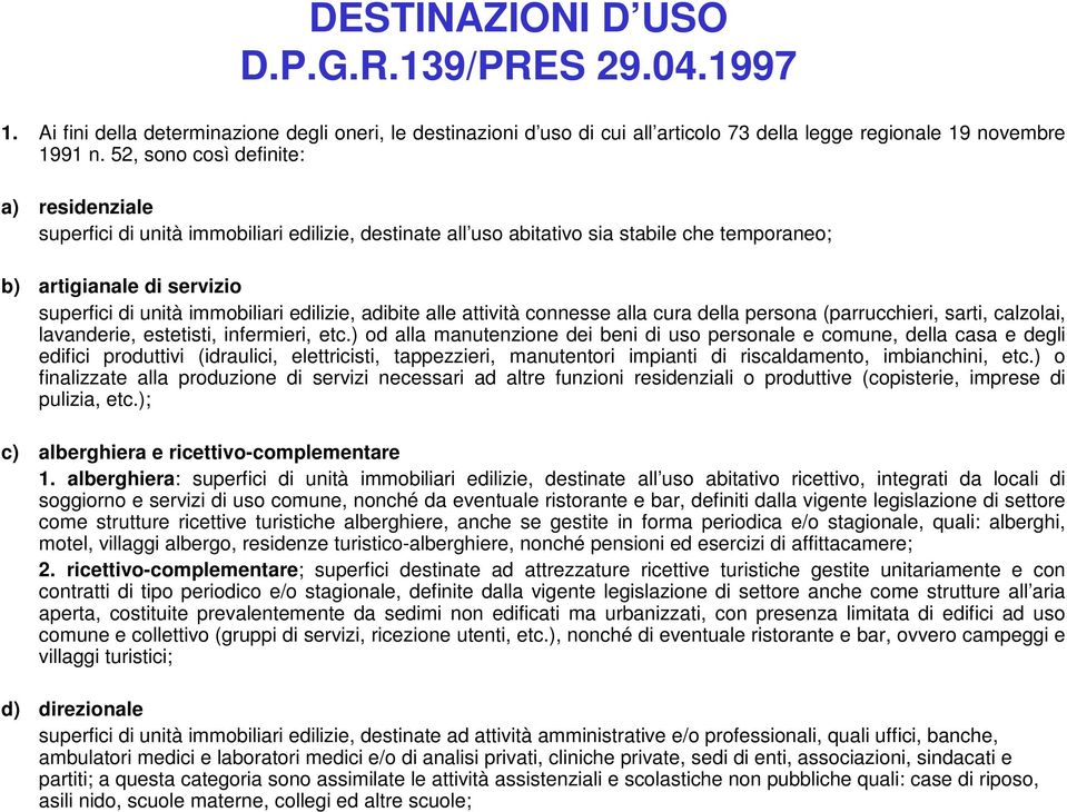 edilizie, adibite alle attività connesse alla cura della persona (parrucchieri, sarti, calzolai, lavanderie, estetisti, infermieri, etc.