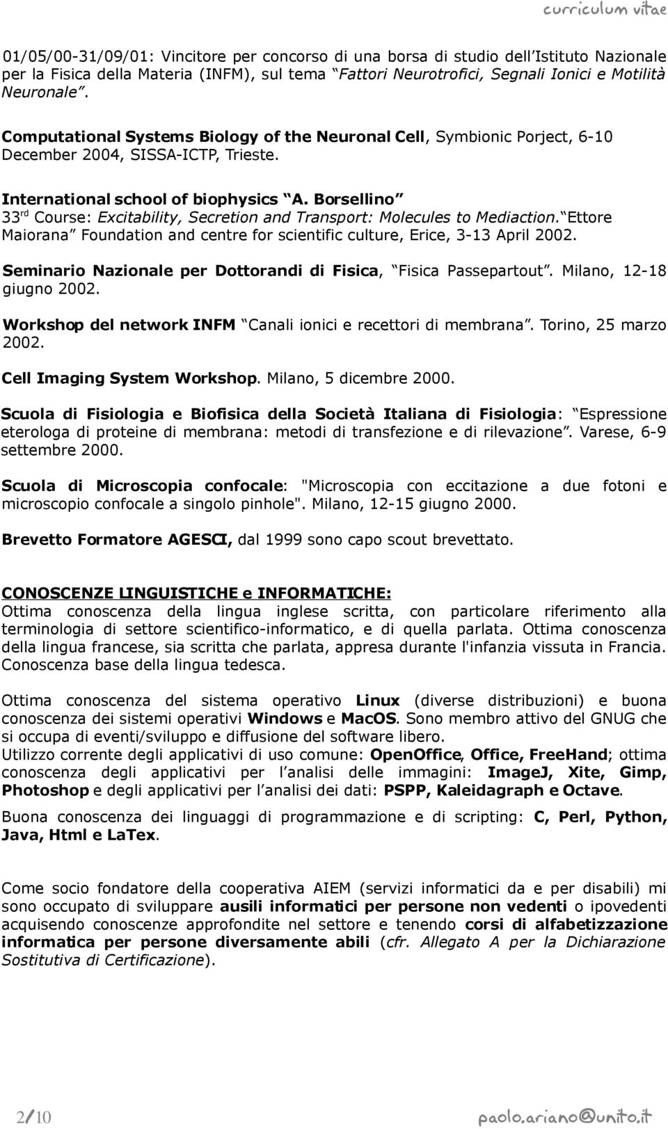 Borsellino 33 rd Course: Excitability, Secretion and Transport: Molecules to Mediaction. Ettore Maiorana Foundation and centre for scientific culture, Erice, 3-13 April 2002.