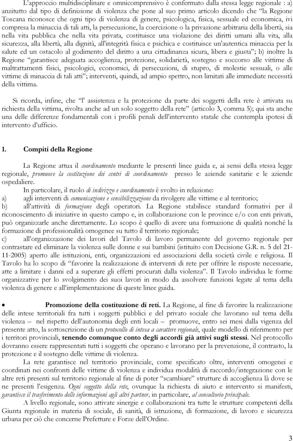 della libertà, sia nella vita pubblica che nella vita privata, costituisce una violazione dei diritti umani alla vita, alla sicurezza, alla libertà, alla dignità, all'integrità fisica e psichica e