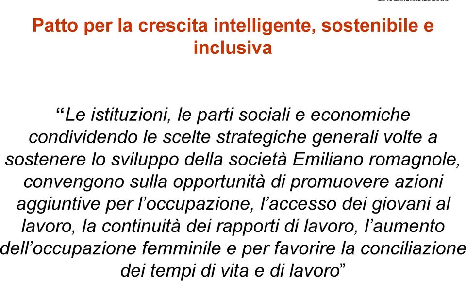 convengono sulla opportunità di promuovere azioni aggiuntive per l occupazione, l accesso dei giovani al lavoro, la