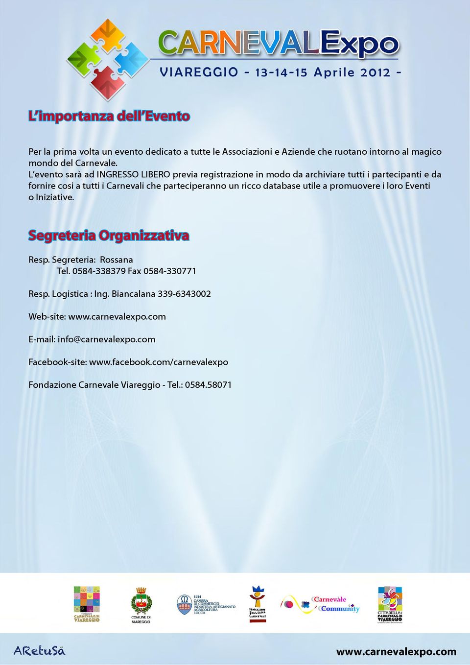 database utile a promuovere i loro Eventi o Iniziative. Segreteria Organizzativa Resp. Segreteria: Rossana Tel. 0584-338379 Fax 0584-330771 Resp. Logistica : Ing.