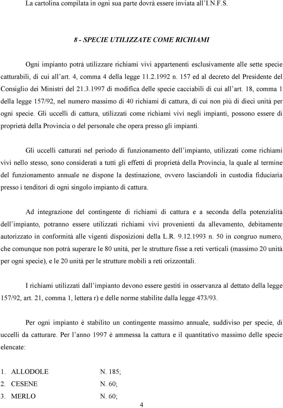 157 ed al decreto del Presidente del Consiglio dei Ministri del 21.3.1997 di modifica delle specie cacciabili di cui all art.