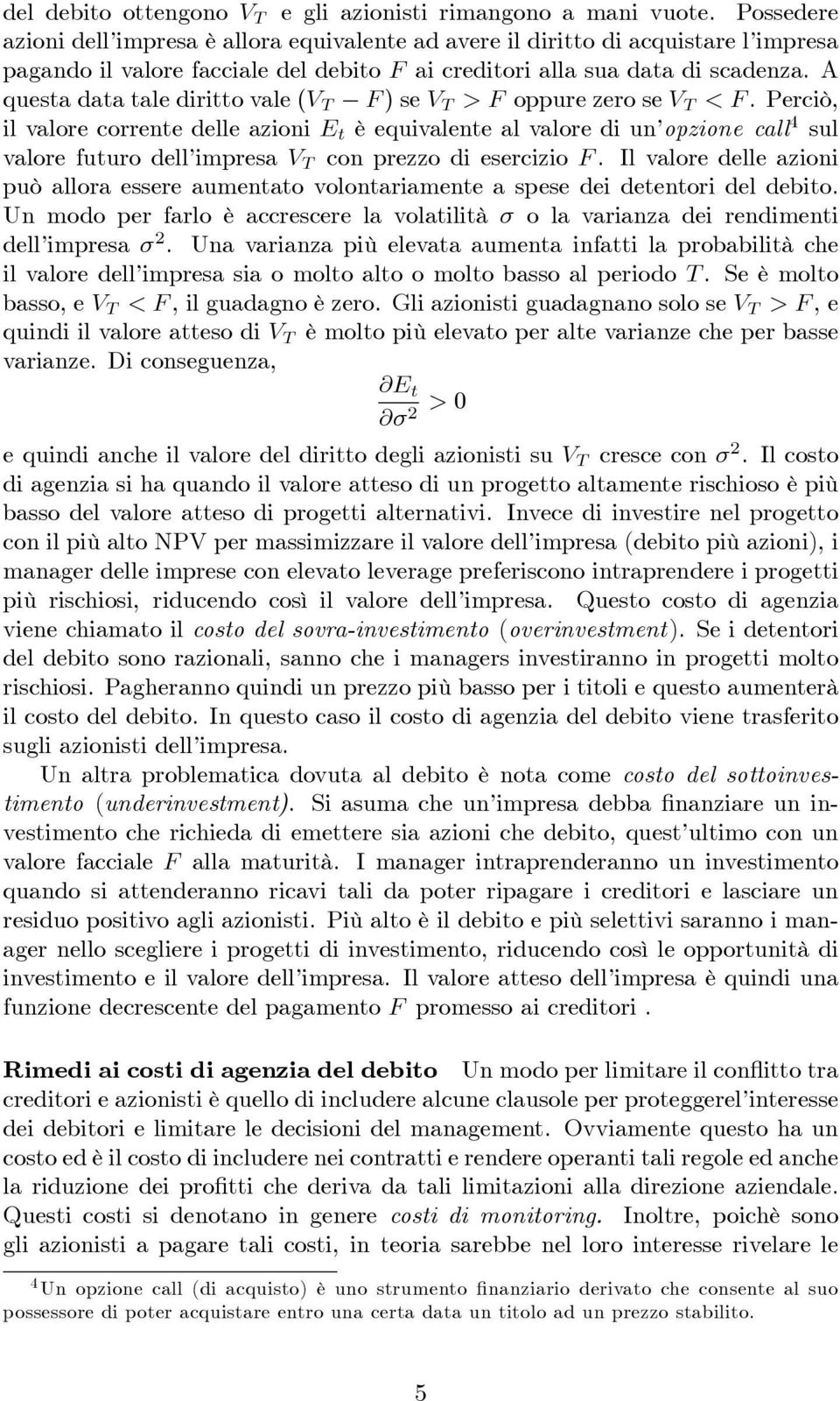 A questa data tale diritto vale (V T F ) se V T > F oppure zero se V T < F.