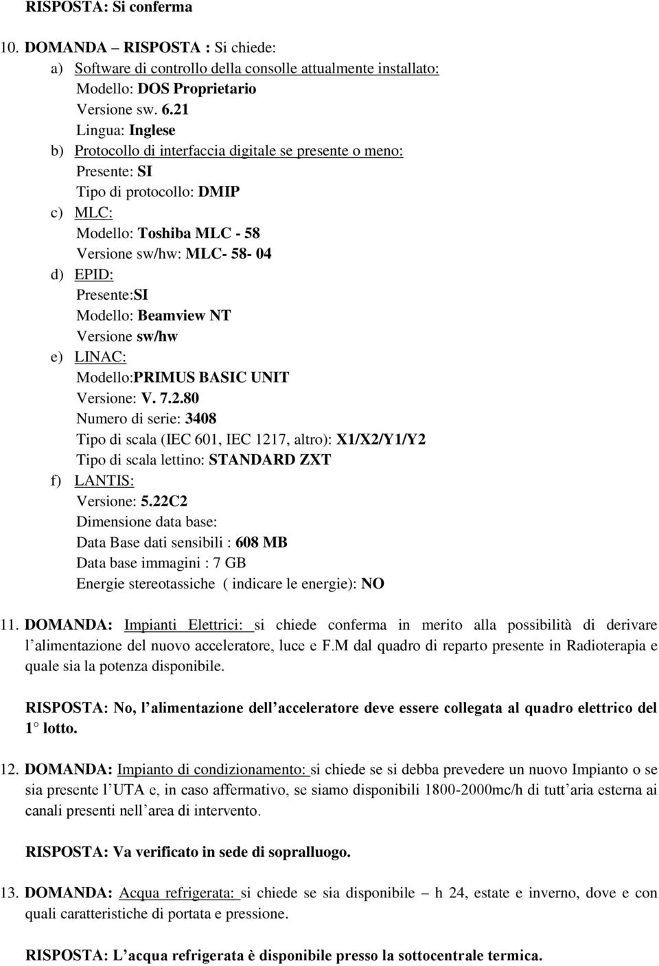 Modello: Beamview NT Versione sw/hw e) LINAC: Modello:PRIMUS BASIC UNIT Versione: V. 7.2.