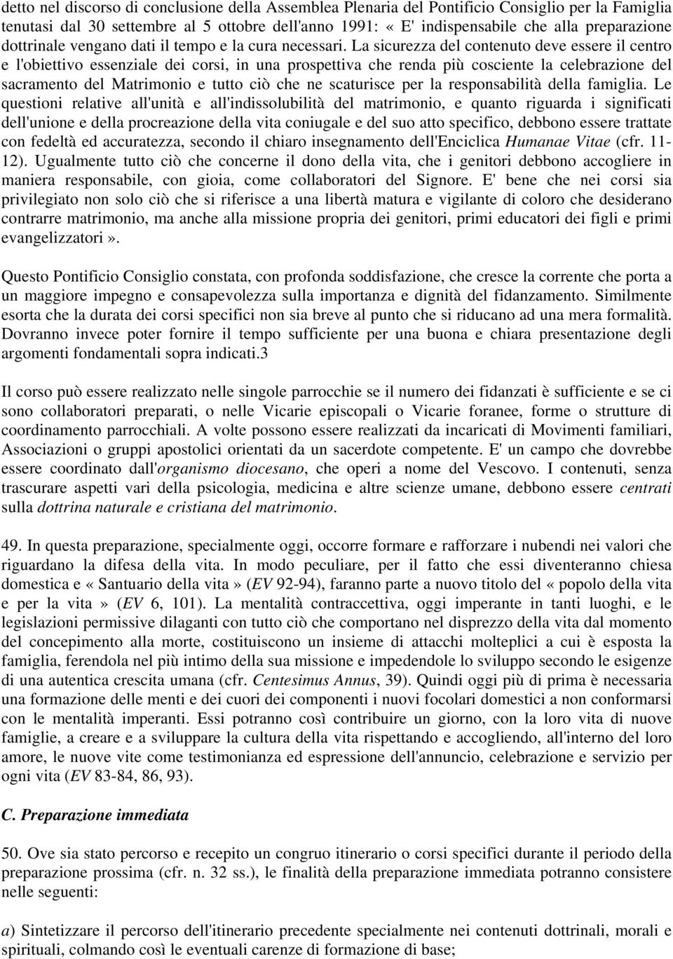 La sicurezza del contenuto deve essere il centro e l'obiettivo essenziale dei corsi, in una prospettiva che renda più cosciente la celebrazione del sacramento del Matrimonio e tutto ciò che ne