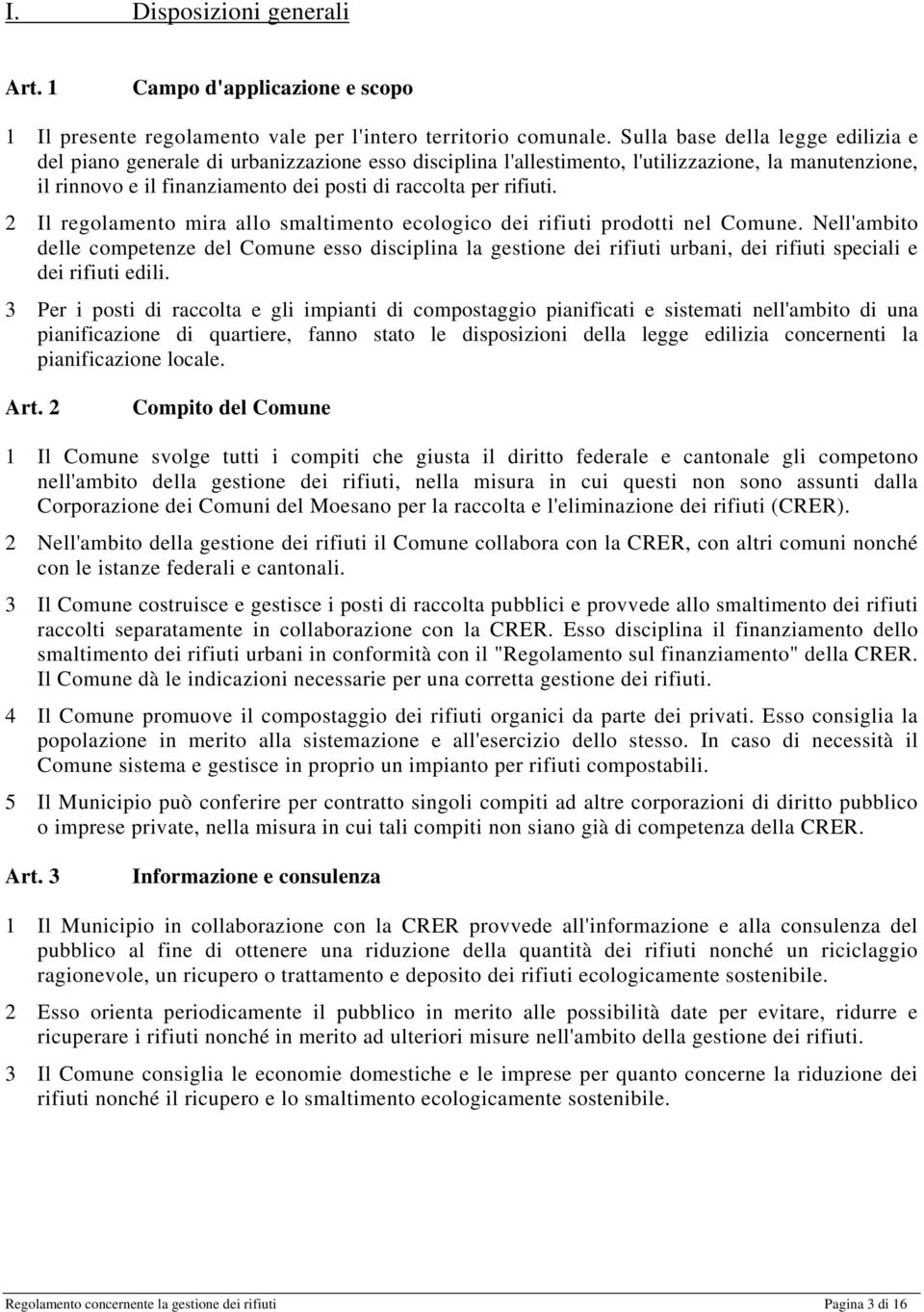 rifiuti. 2 Il regolamento mira allo smaltimento ecologico dei rifiuti prodotti nel Comune.