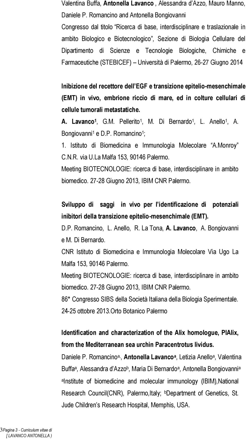 Scienze e Tecnologie Biologiche, Chimiche e Farmaceutiche (STEBICEF) Università di Palermo, 26-27 Giugno 2014 Inibizione del recettore dell EGF e transizione epitelio-mesenchimale (EMT) in vivo,