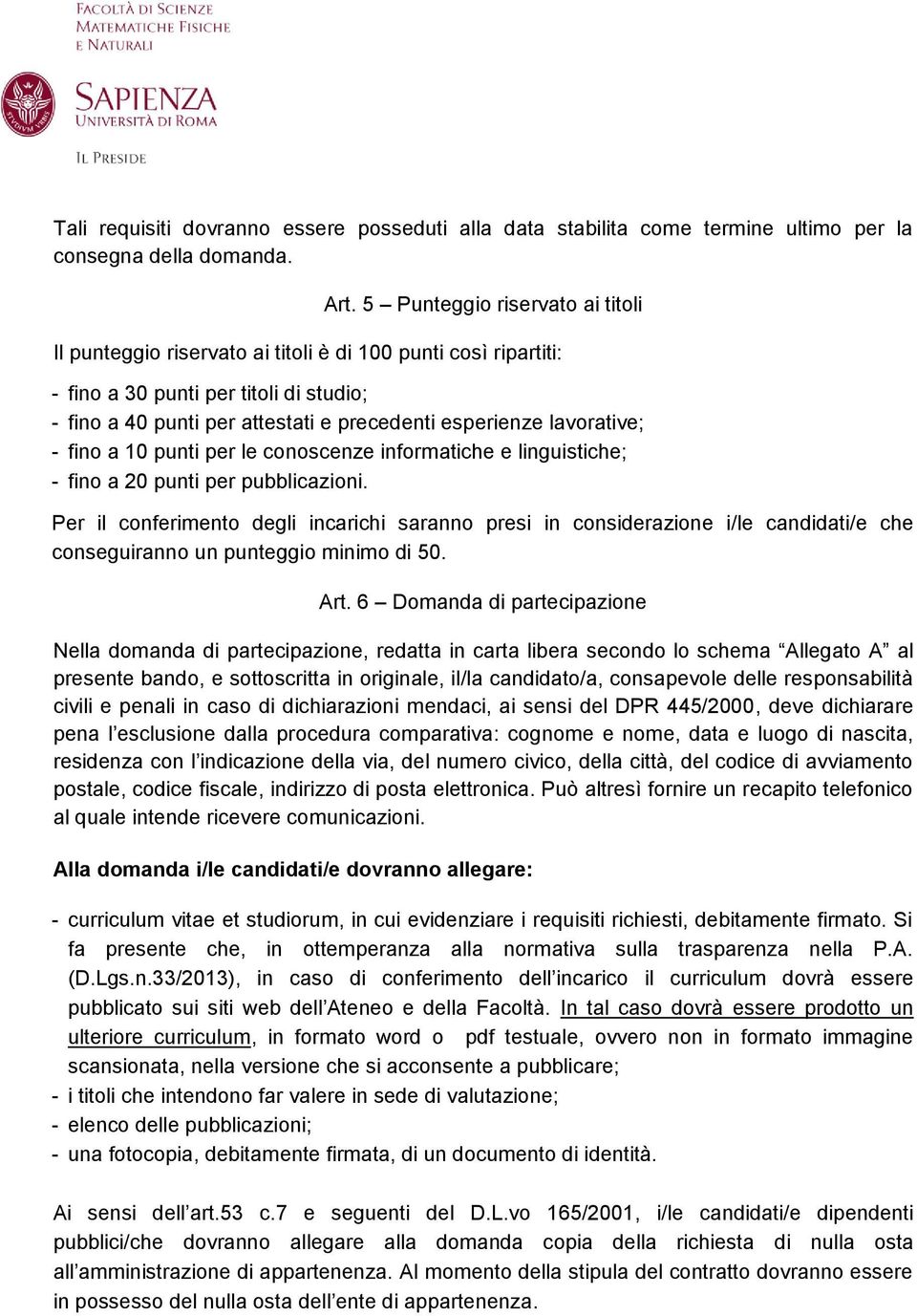 lavorative; - fino a 10 punti per le conoscenze informatiche e linguistiche; - fino a 20 punti per pubblicazioni.