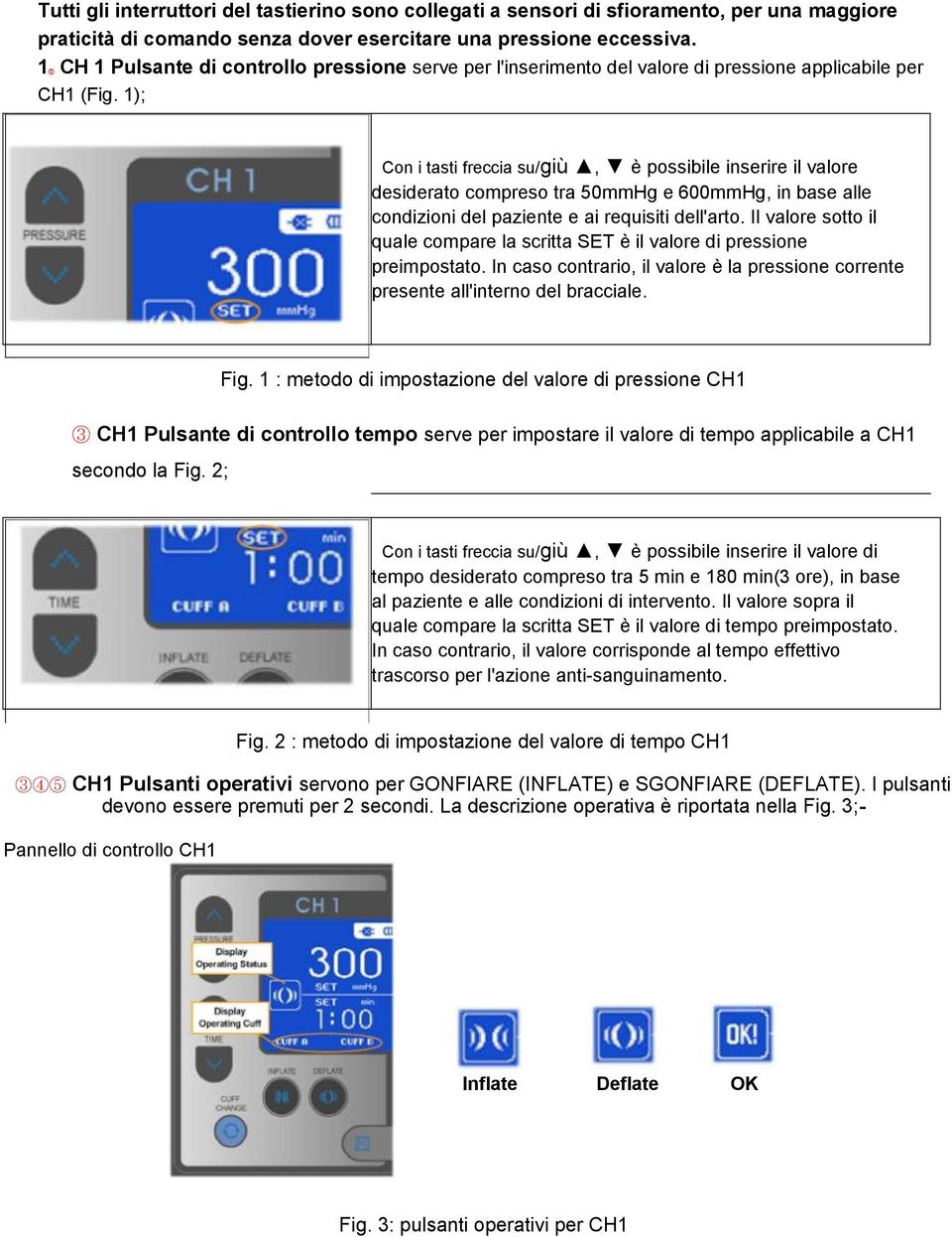 1); Con i tasti freccia su/giù, è possibile inserire il valore desiderato compreso tra 50mmHg e 600mmHg, in base alle condizioni del paziente e ai requisiti dell'arto.