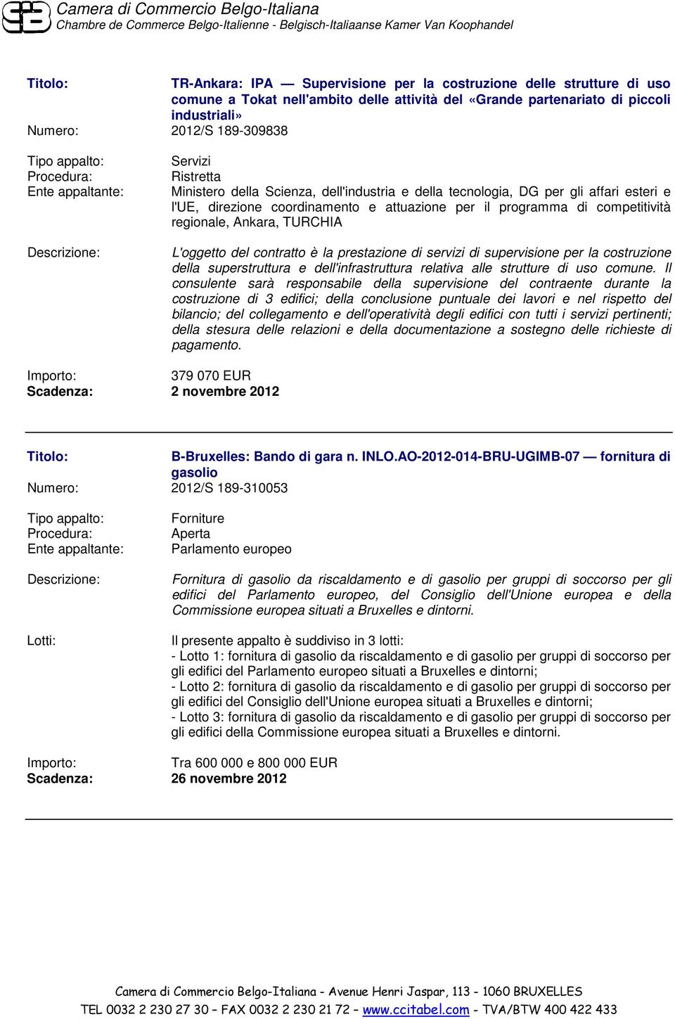 contratto è la prestazione di servizi di supervisione per la costruzione della superstruttura e dell'infrastruttura relativa alle strutture di uso comune.