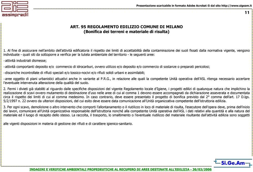 da sottoporre a verifica per la tutela ambientale del territorio - le seguenti aree: attività industriali dismesse; attività comportanti deposito e/o commercio di idrocarburi, ovvero utilizzo e/o