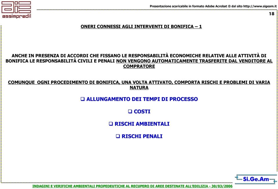 TRASFERITE DAL VENDITORE AL COMPRATORE COMUNQUE OGNI PROCEDIMENTO DI BONIFICA, UNA VOLTA ATTIVATO, COMPORTA