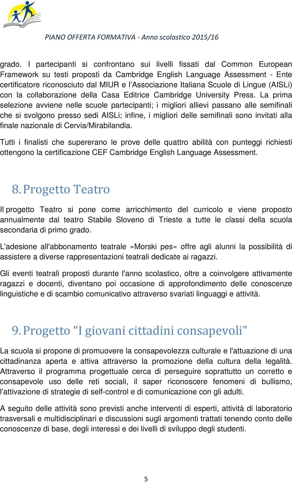 Italiana Scuole di Lingue (AISLi) con la collaborazione della Casa Editrice Cambridge University Press.