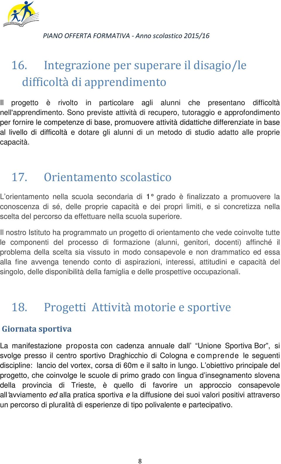 di un metodo di studio adatto alle proprie capacità. 17.