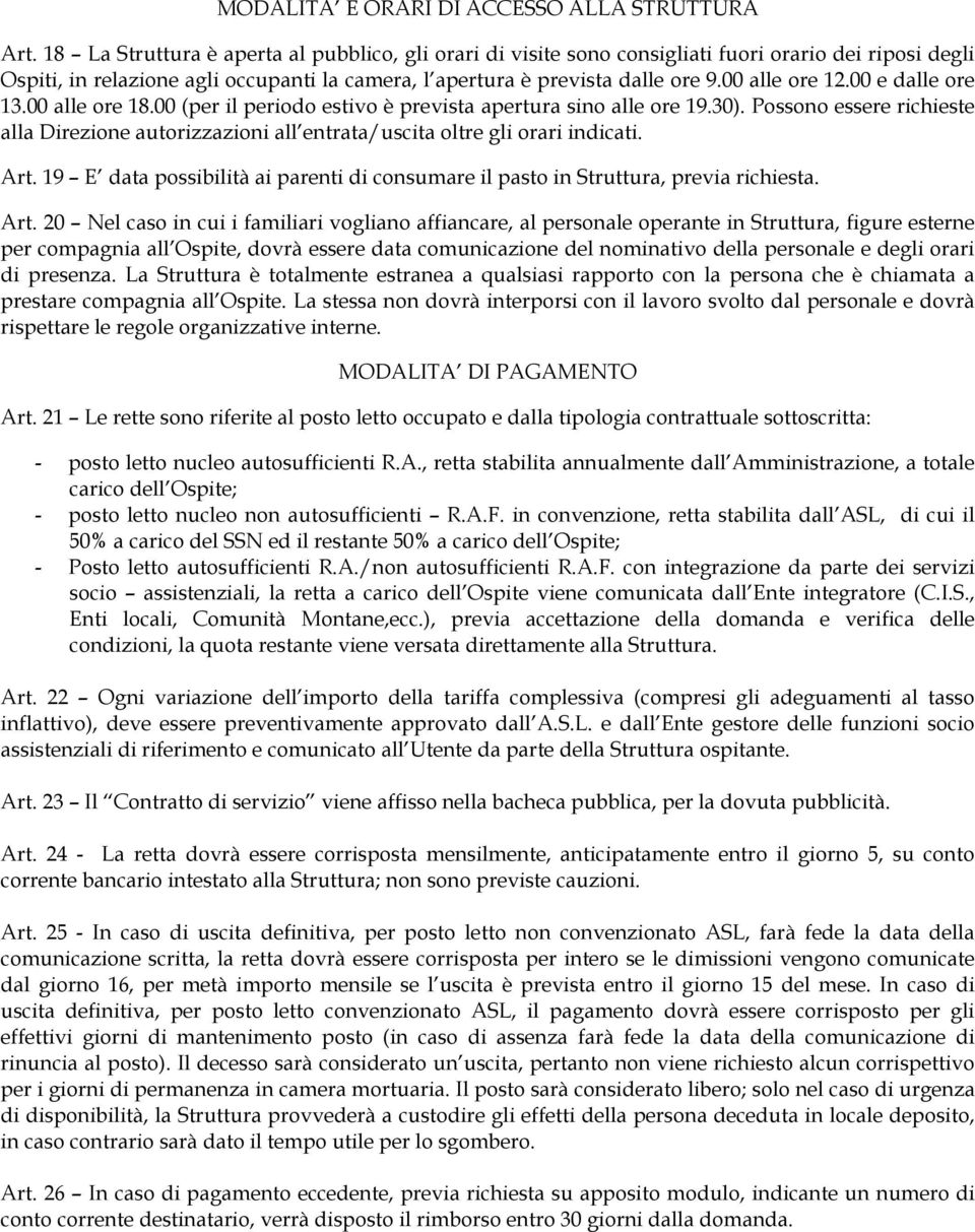 00 alle ore 12.00 e dalle ore 13.00 alle ore 18.00 (per il periodo estivo è prevista apertura sino alle ore 19.30).