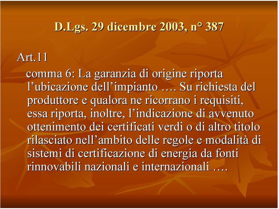 Su richiesta del produttore e qualora ne ricorrano i requisiti, essa riporta, inoltre, l indicazione