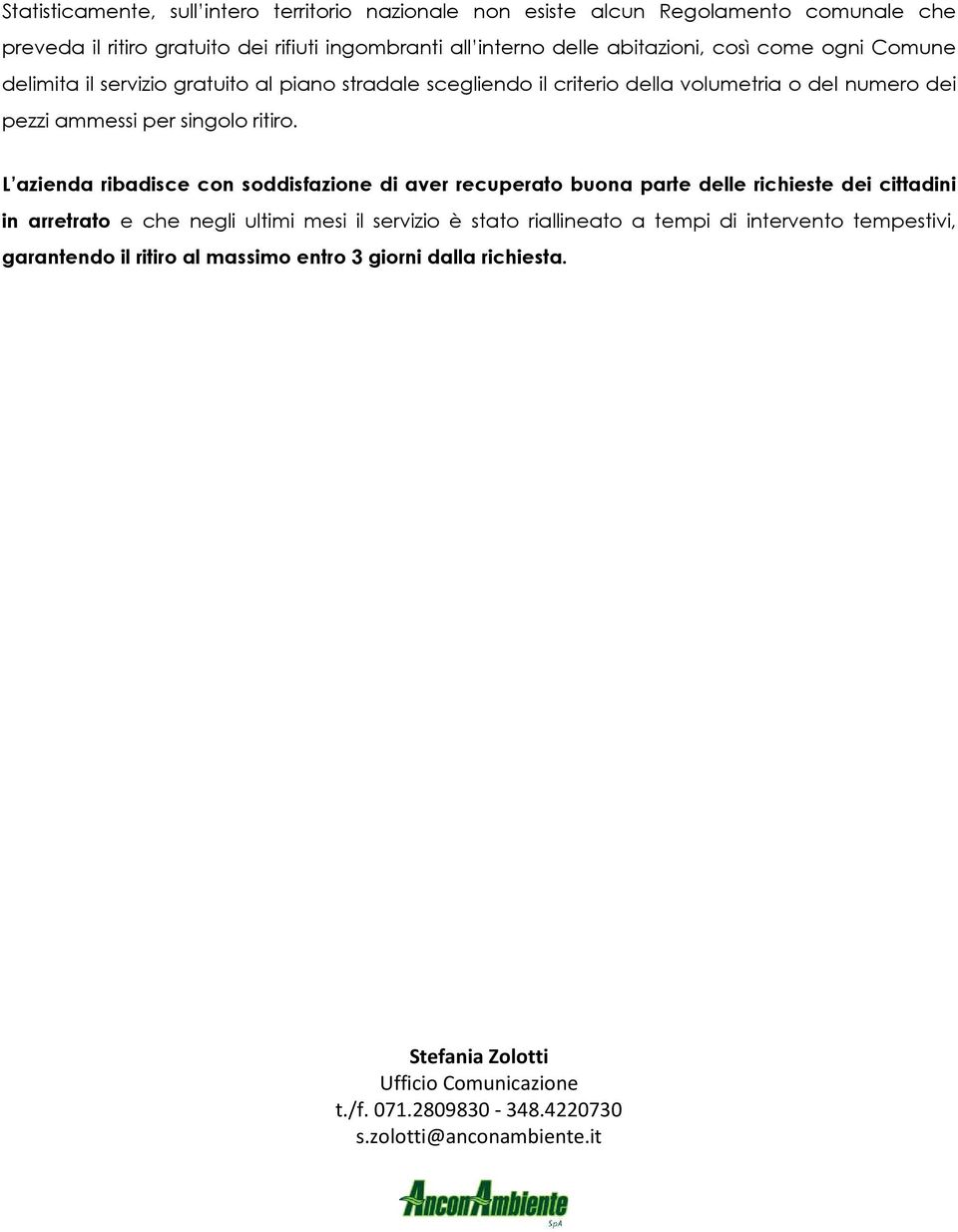 L azienda ribadisce con soddisfazione di aver recuperato buona parte delle richieste dei cittadini in arretrato e che negli ultimi mesi il servizio è stato riallineato a