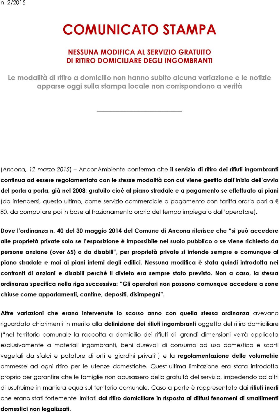 modalità con cui viene gestito dall inizio dell avvio del porta a porta, già nel 2008: gratuito cioè al piano stradale e a pagamento se effettuato ai piani (da intendersi, questo ultimo, come