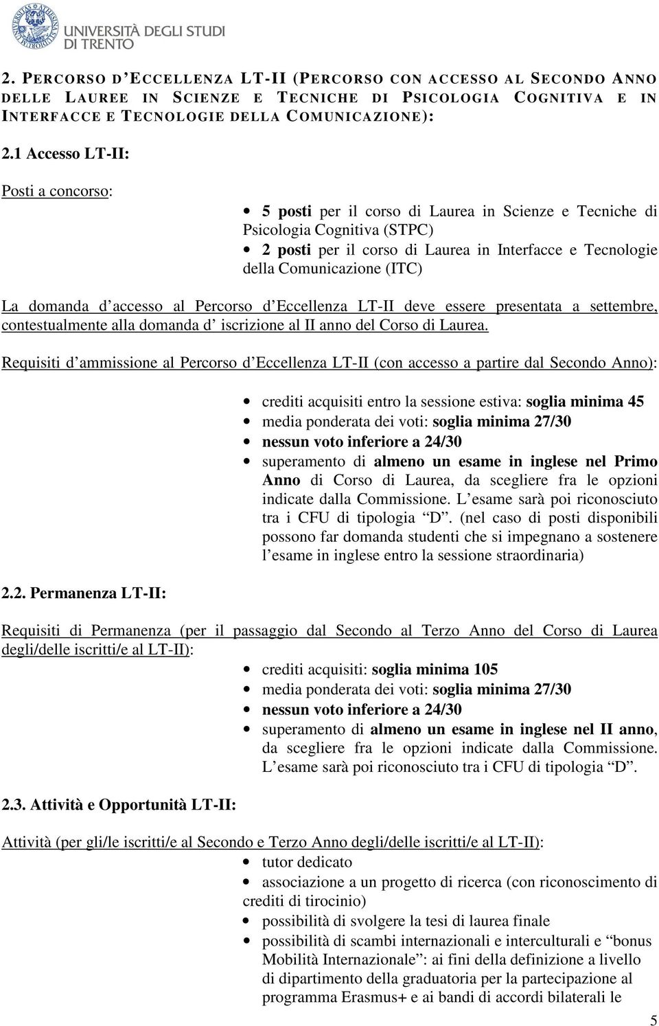 (ITC) La domanda d accesso al Percorso d Eccellenza LT-II deve essere presentata a settembre, contestualmente alla domanda d iscrizione al II anno del Corso di Laurea.