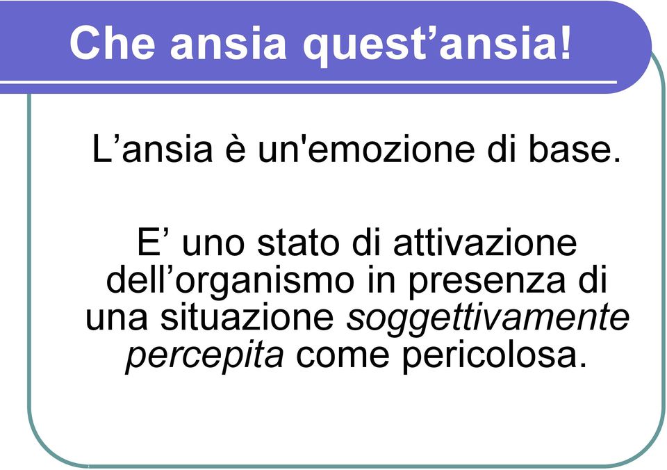 E uno stato di attivazione dell organismo