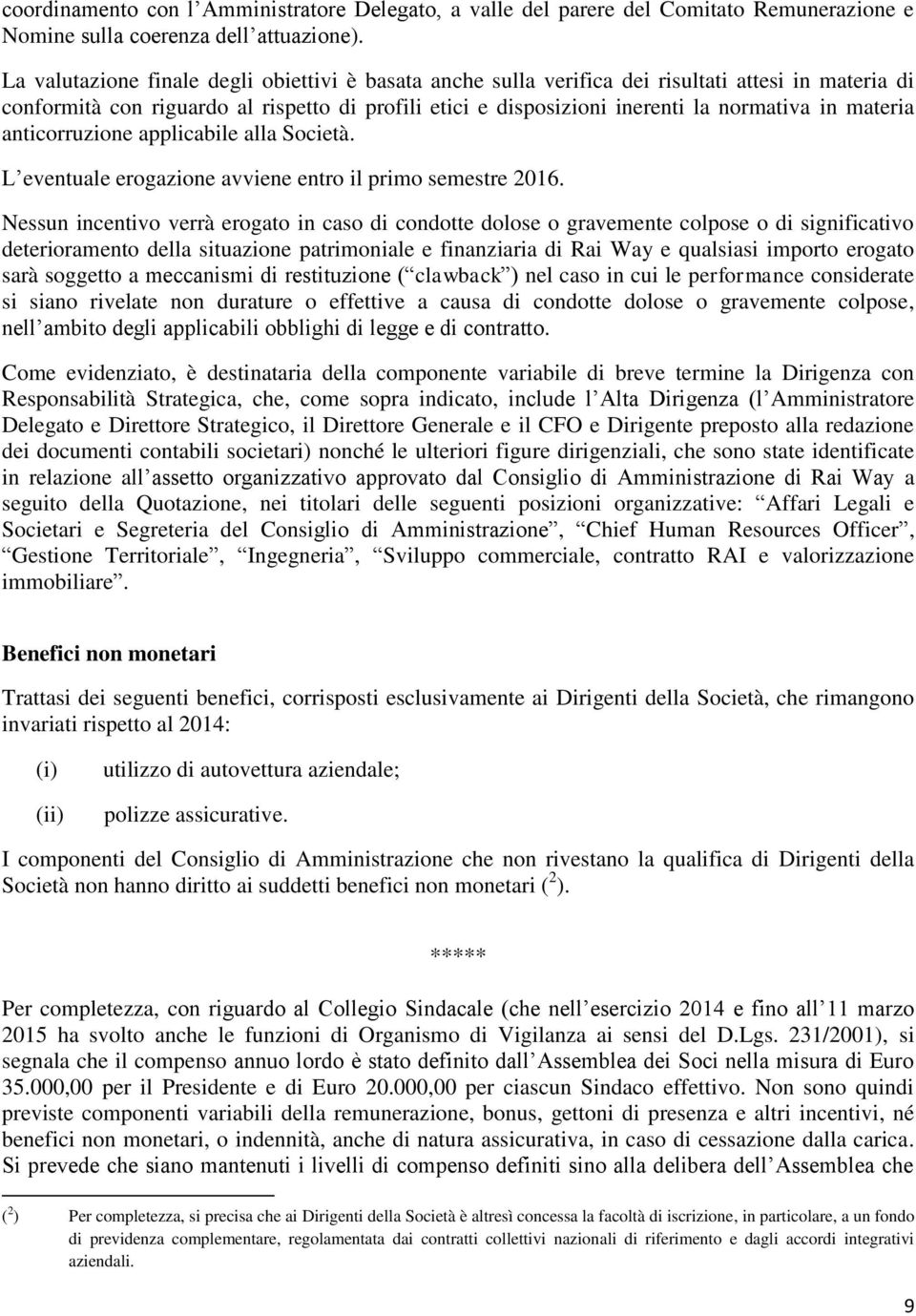 materia anticorruzione applicabile alla Società. L eventuale erogazione avviene entro il primo semestre 2016.