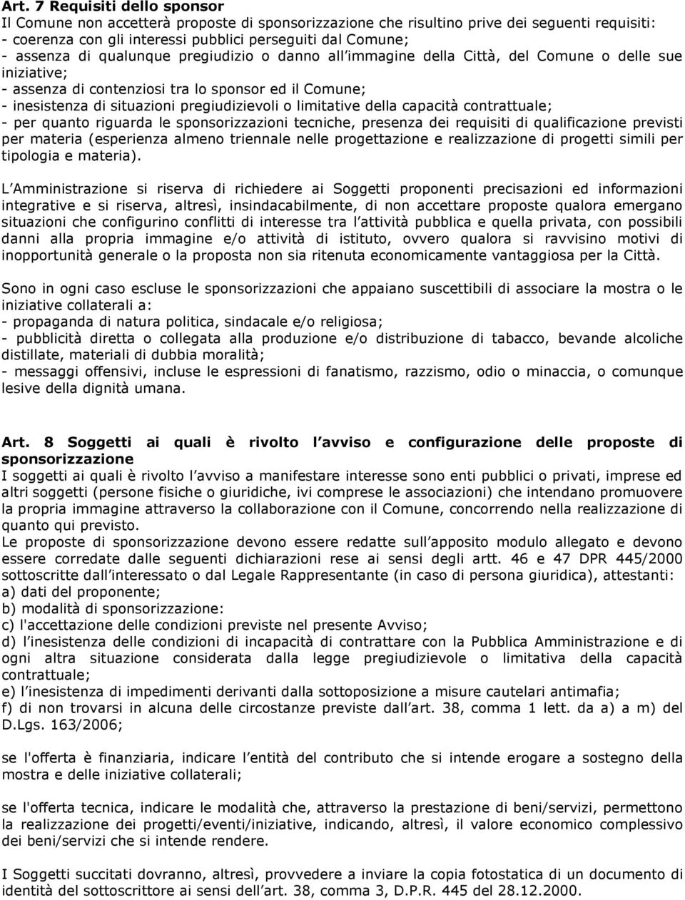 limitative della capacità contrattuale; - per quanto riguarda le sponsorizzazioni tecniche, presenza dei requisiti di qualificazione previsti per materia (esperienza almeno triennale nelle