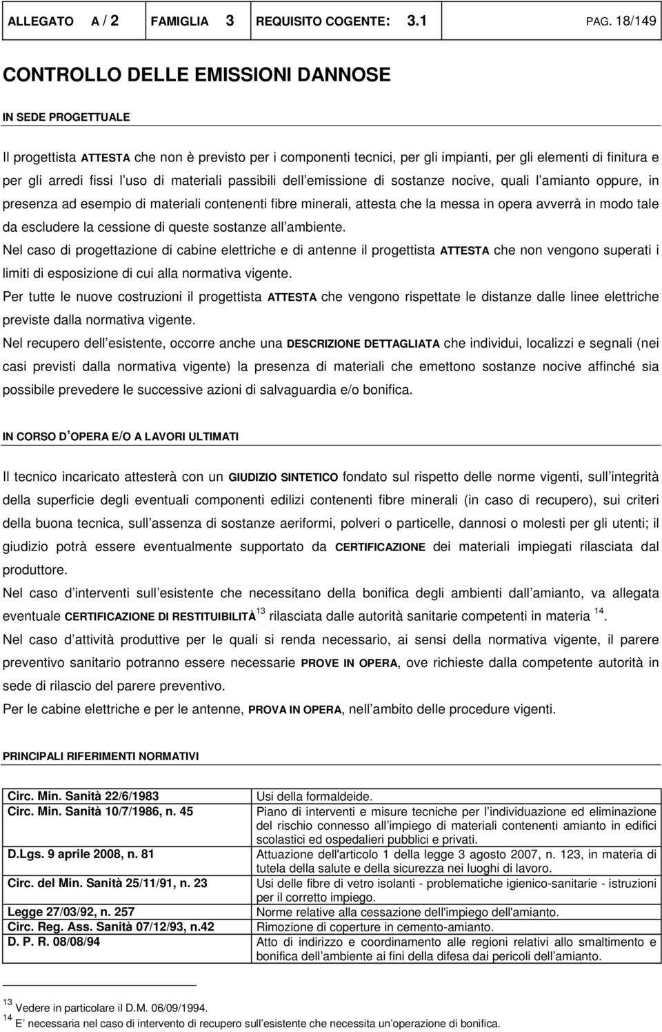 l uso di materiali passibili dell emissione di sostanze nocive, quali l amianto oppure, in presenza ad esempio di materiali contenenti fibre minerali, attesta che la messa in opera avverrà in modo