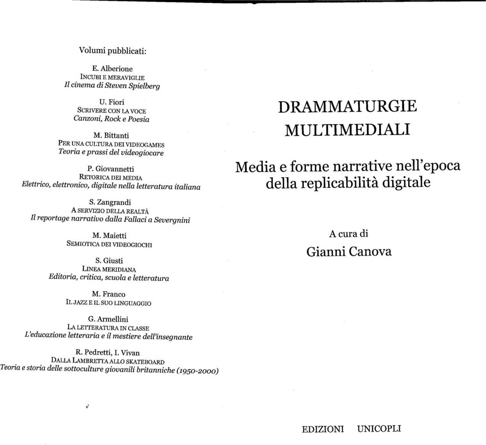 Giovannetti RETORICA DEI MEDIA Elettrico, elettronico, digitale nella letteratura italiana DRAMMATURGIE MULTIMEDIALI Media e forme narrative nell'epoca della replicabilità digitale S.