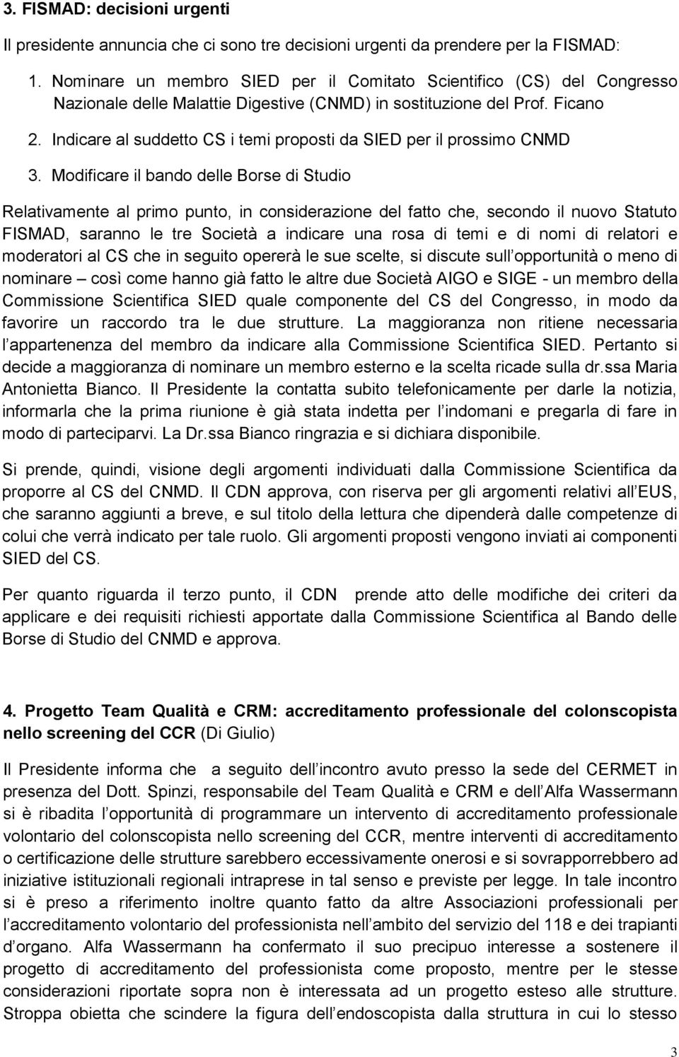 Indicare al suddetto CS i temi proposti da SIED per il prossimo CNMD 3.