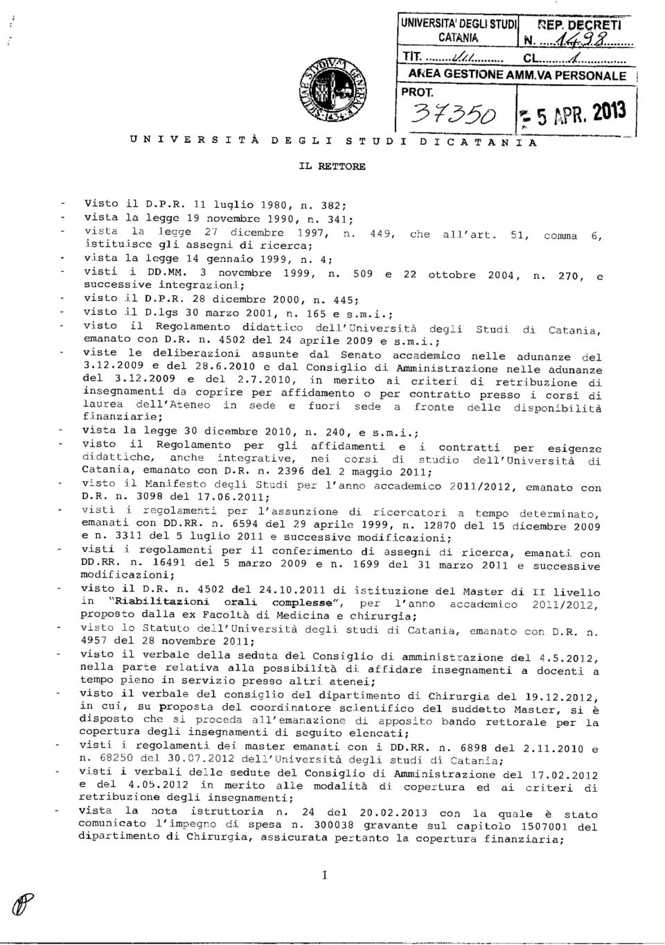 MM. 3 novembre 1999, n. 509 e 22 ottobre 2004, n. 270, e successive integrazioni; visto il D.P.R. 28 dicembre 2000, n. 445; - visto il D.lgs 30 marzo 2001, n. 165 e s.m.i.; visto il Regolamento didattico dell'università degli Studi di Catania, emanato con D.